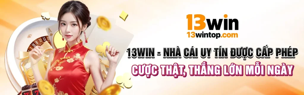 Cược thật tại 13win thắng lớn.